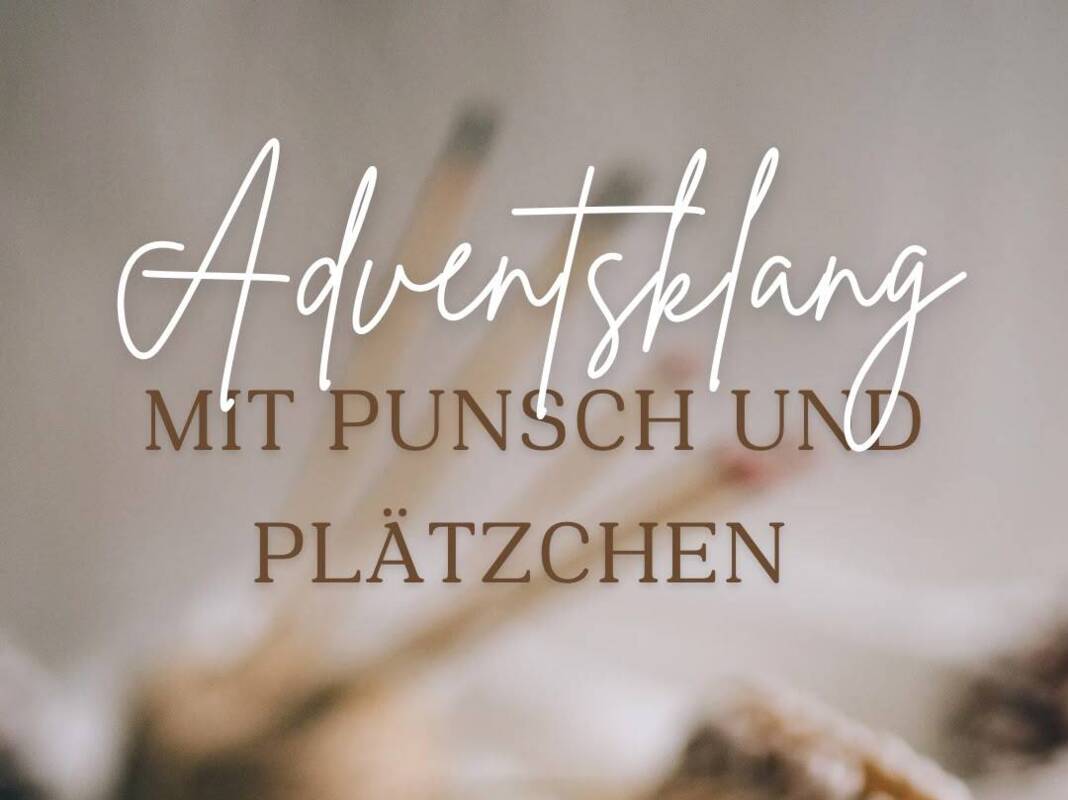 Adventsklang mit Punsch und Plätzchen
